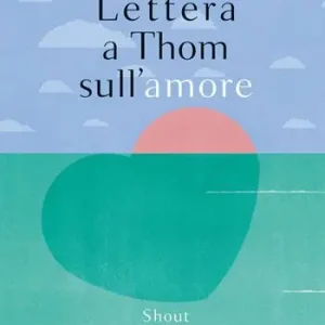 Lettera a Thom sull‘amore. Ediz. a colori Solo Oggi