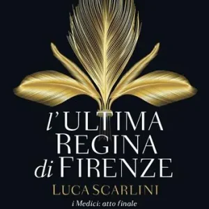 L‘ultima regina di Firenze. I Medici atto finale Nuova Collezione