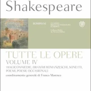 Tutte le opere. Testo inglese a fronte. Vol. 4 Tragicommedie, drammi romanzeschi, sonetti, poemi, poesie occasionali Ultime Pezzi