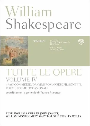 Tutte le opere. Testo inglese a fronte. Vol. 4 Tragicommedie, drammi romanzeschi, sonetti, poemi, poesie occasionali Ultime Pezzi