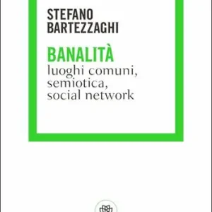 Banalità. Luoghi comuni, semiotica, social network Ultime Pezzi