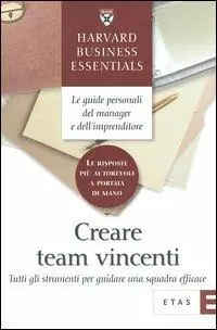 Subito Disponibile Creare team vincenti. Tutti gli strumenti per guidare una squadra efficace