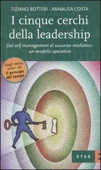 I cinque cerchi della leadership. Dal self management al successo mediatico un modello operativo Miglior Prezzo