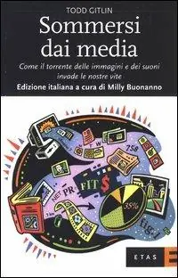 Sommersi dai media. Come il torrente delle immagini e dei suoni invade le nostre vite Economico