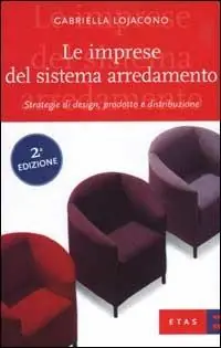 Le imprese del sistema arredamento. Strategie di design, prodotto e distribuzione Professionale