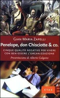 Promozione Esclusiva Penelope, don Chisciotte & Co. Cinque qualità negative per vivere con ben-essere l‘organizzazione