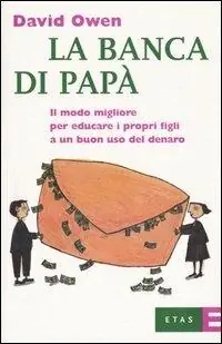 La banca di papà. Il modo migliore per educare i propri figli a un buon uso del denaro Compra Adesso
