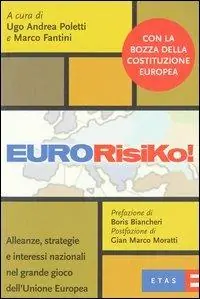 Eurorisiko. Alleanze, strategie e interessi nazionali nel grande gioco dell‘Unione europea Compra Adesso
