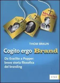 Cogito ergo brand. Da Eraclito a Popper breve storia filosofica del branding Non Perdere