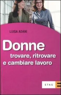 Donne. Trovare, ritrovare e cambiare lavoro Prezzo Ridotto