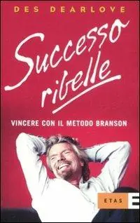 Successo ribelle. Vincere con il metodo Branson Ultima Occasione
