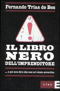 Professionale Il libro nero dell‘imprenditore... e poi non dire che non eri stato avvertito