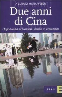Due anni di Cina. Opportunità di business, scenari in evoluzione Super Prezzo