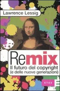 Remix. Il futuro del copyright (e delle nuove generazioni) A Buon Prezzo