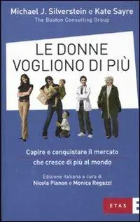 Le donne vogliono di più. Capire e conquistare il mercato che cresce di più al mondo Novità