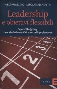 Scelto Dai Clienti Leadership e obiettivi flessibili. Beyond budgeting come rivoluzionare il sistema delle performance