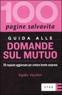 Novità Guida alle domande sul mutuo. 70 risposte aggiornate per evitare brutte sorprese