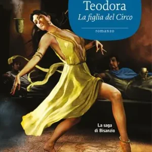 Teodora. La figlia del circo. La saga di Bisanzio Acquista Ora