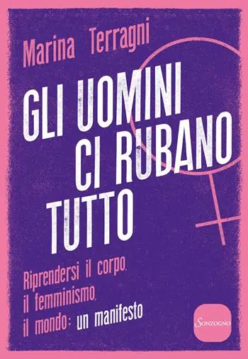 Offerta Gli uomini ci rubano tutto. Riprendersi il corpo, il femminismo, il mondo un manifesto