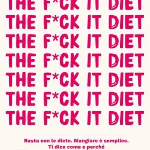 Sconto The f*ck it diet. Basta con le diete. Mangiare è semplice. Ti dico come e perché