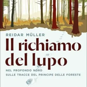 Pagamento Sicuro Il richiamo del lupo. Nel profondo Nord sulle tracce del principe delle foreste