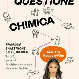 A Buon Prezzo Questione di chimica. Dentrificio, smartphone, caffè, sonno, amore... perché la chimica spiega davvero tutto