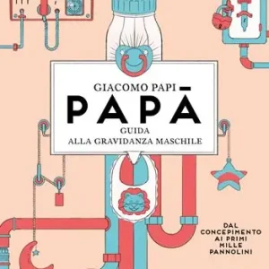Papà. Guida alla gravidanza maschile. Dal concepimento ai primi mille pannolini. Nuova ediz. Occasione