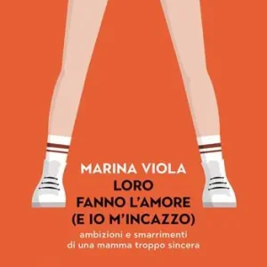 Loro fanno l‘amore (e io m‘incazzo). Ambizioni e smarrimenti di una mamma troppo sincera Offerta