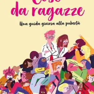 Subito Disponibile Cose da ragazze. Una guida gioiosa alla pubertà