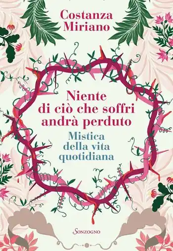 Non Perdere Niente di ciò che soffri andrà perduto. Mistica della vita quotidiana