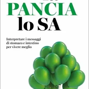 Professionale La pancia lo sa. Interpretare i messaggi di stomaco e intestino per vivere meglio