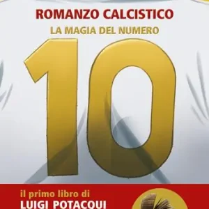 Esclusivo La magia del numero 10. Romanzo Calcistico
