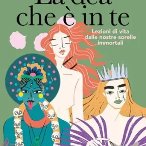 Esclusivo La dea che è in te. Lezioni di vita dalle nostre sorelle immortali