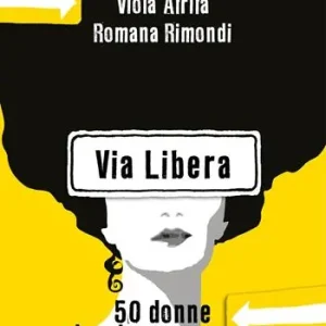 Affare Via Libera. 50 donne che si sono fatte strada