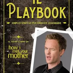 Acquista Ora Il playbook. Semplici strategie per conquiste leggendarie. Il vero libro di How I met your mother