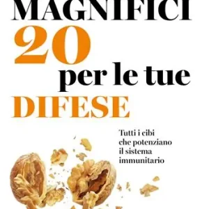 Prezzo Conveniente I magnifici 20 per le tue difese. Tutti i cibi che potenziano il sistema immunitario