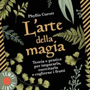 Pagamento Sicuro L‘ arte della magia. Teoria e pratica per impararla, esercitarla e coglierne i frutti