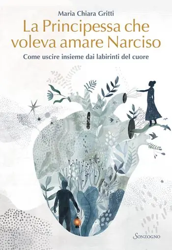 La principessa che voleva amare Narciso. Come uscire insieme dai labirinti del cuore Pagamento Sicuro