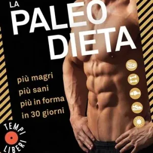 La paleo dieta. Più magri, più sani, più in forma in 30 giorni Promo Stagionale