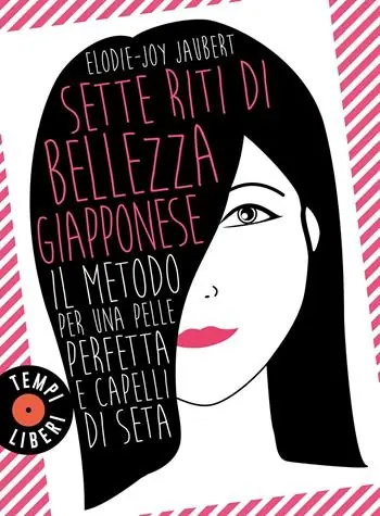 Sette riti di bellezza giapponese. Il metodo per una pelle perfetta e capelli di seta Quantità Limitata