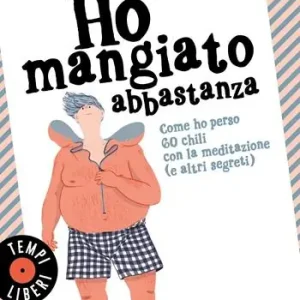 Ho mangiato abbastanza. Come ho perso 60 chili con la meditazione (e altri segreti) Più Venduto