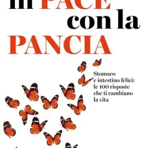Spedito Oggi In pace con la pancia. Stomaco e intestino felici le 100 risposte che ti cambiano la vita
