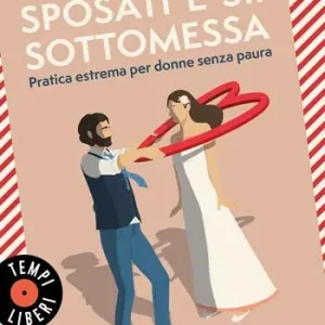 Sposati e sii sottomessa. Pratica estrema per donne senza paura Compra Oggi Stesso