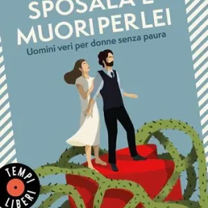 Soddisfatti O Rimborsati Sposala e muori per lei. Uomini veri per donne senza paura