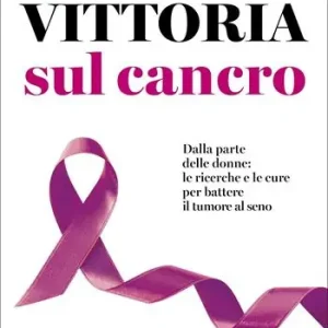 Subito Disponibile La vittoria sul cancro. Dalla parte delle donne tutte le cure per battere il tumore al seno