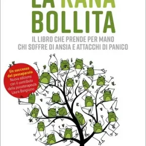 La rana bollita. Il libro che prende per mano chi soffre di ansia e attacchi di panico Quantità Limitata