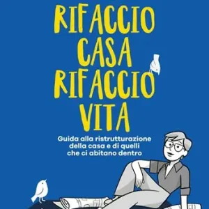 Rifaccio casa, rifaccio vita. Guida alla ristrutturazione della casa e di quelli che ci abitano dentro Spedizione Espresso