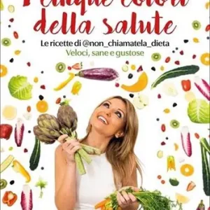 I cinque colori della salute. Le ricette di @non_chiamatela_dieta. Veloci, sane e gustose A Buon Prezzo