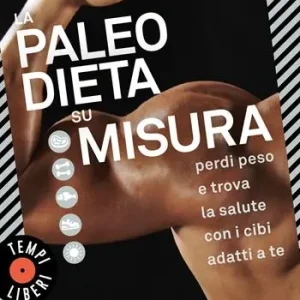 Di Tendenza La paleo dieta su misura. Perdi peso e trova la salute con i cibi adatti a te