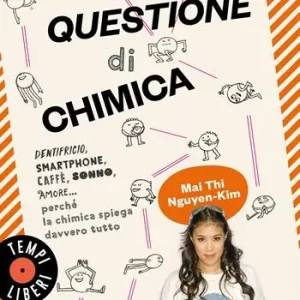 Questione di chimica. Dentrificio, smartphone, caffè, sonno, amore... perché la chimica spiega davvero tutto Quantità Limitata